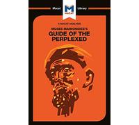 An Analysis of Moses Maimonides's Guide for the Perplexed: The Guide of the Perplexed (The Macat Library)
