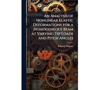 An Analysis of Nonlinear Elastic Deformations for a Homogeneous Beam at Varying Tip Loads and Pitch Angles