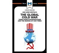 An Analysis of Odd Arne Westad's The Global Cold War : Third World Interventions and the Making of our Times