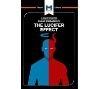 An Analysis of Philip Zimbardo's The Lucifer Effect: Understanding How Good People Turn Evil (The Macat Library)