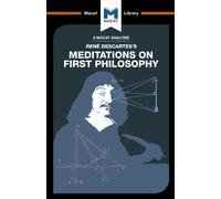 An Analysis of Rene Descartes's Meditations on First Philosophy (The Macat Library)