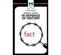 An Analysis of Richard J. Evans's In Defence of History (The Macat Library)