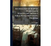 An Analysis of Robust Workforce Scheduling Models for a Nurse Rostering Problem