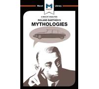 An Analysis of Roland Barthes's Mythologies (The Macat Library)