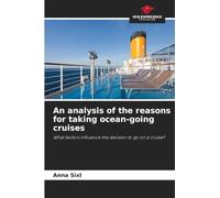 An analysis of the reasons for taking ocean-going cruises: What factors influence the decision to go on a cruise?