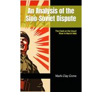 An Analysis of the Sino-Soviet Dispute: The Clash on the Ussuri River in March 1969 (College Term Papers)
