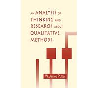 An Analysis of Thinking and Research About Qualitative Methods (Routledge Communication Series)