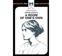 An Analysis of Virginia Woolf's A Room of One's Own (The Macat Library)