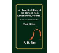 An Analytical Study of the Yamaka from Abhidhamma, Volume I: The sixth book of Abhidhamma Pitaka