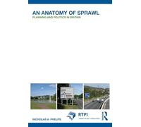 An Anatomy of Sprawl: Planning and Politics in Britain (RTPI Library Series)