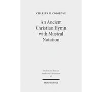 An Ancient Christian Hymn with Musical Notation: Papyrus Oxyrhynchus 1786: Text and Commentary: 65 (Studien und Texte zu Antike und Christentum / Studies and Texts in Antiquity and Christianity)