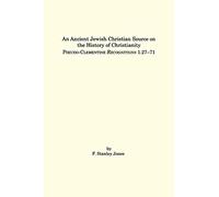 An Ancient Jewish Christian Source on the History of Christianity: Pseudo-Clementine Recognitions 1.27-71 (Texts and Translations; Christian Apocrypha)