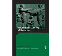 An Ancient Theory of Religion: Euhemerism from Antiquity to the Present (Routledge Monographs in Classical Studies)