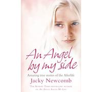 An Angel By My Side: Amazing True Stories of the Afterlife