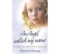 AN ANGEL CALLED MY NAME: Incredible true stories from the other side