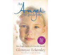 An Angel to Guide Me: How Angels Speak to Us from the Beyond