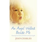 AN ANGEL WALKED BESIDE ME: An Amazing Journey Into The World Of Psychic Children: Amazing stories of children who touch the other side
