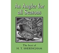 An Angler for all Seasons: The Best of H.T. Sheringham
