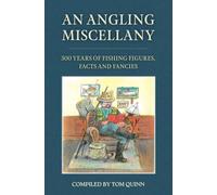 An Angling Miscellany: 500 Years of Fishing Figures, Facts and Fancies