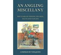 An Angling Miscellany : Five-hundred Years of Fishing Figures, Facts, and Fancies