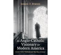 An Anglo-Catholic Visionary for Modern America: Gordon Butler Wadhams and "The Way of Christ"