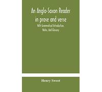 An Anglo-Saxon reader in prose and verse With Grammatical Introduction, Notes, And Glossary
