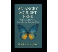 An Angry Soul Set Free | A Memoir of Survival, Surrender, and Becoming Whole