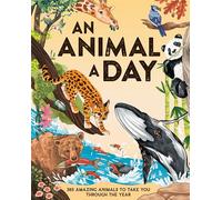 An Animal a Day: 365 Amazing Animals to Take You Through the Year