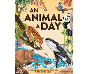 An Animal a Day: 365 Amazing Animals to Take You Through the Year