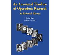 An Annotated Timeline of Operations Research: An Informal History: 75 (International Series in Operations Research & Management Science, 75)