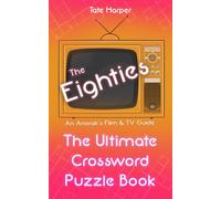 An Anorak's Film & TV Guide to The Eighties: The Ultimate Crossword Puzzle Book (The Ultimate Crossword Puzzle Book: An Anorak's Film & TV Guide)