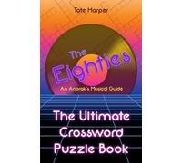 An Anorak's Musical Guide to the Eighties: The Ultimate Crossword Puzzle Book (The Ultimate Crossword Puzzle Book: An Anorak's Musical Guide)