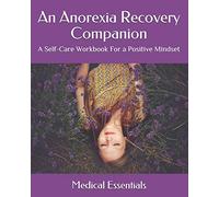 An Anorexia Recovery Companion: A Self-Care Workbook For a Positive Mindset