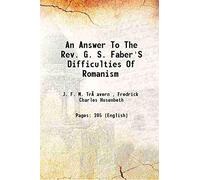 An Answer To The Rev. G. S. Faber'S Difficulties Of Romanism 1800