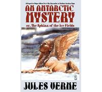 An Antarctic Mystery; or, The Sphinx of the Ice Fields: A Sequel to Edgar Allan Poe's The Narrative of Arthur Gordon Pym
