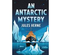 An Antarctic Mystery (Sequel to Edgar Allan Poe's Arthur Gordon Pym): A New Translation