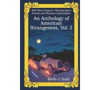 An Anthology of American Strangeness, Vol. 2: Wild West Dragons, Flaming Space Fossils and Phantom Automobiles