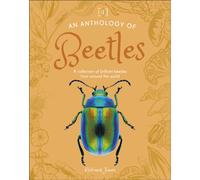 An Anthology of Beetles : A Collection of Brilliant Beetles from Around the World