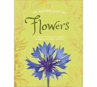 An Anthology of Flowers: A Collection of Flowers from Gardens, Woodlands, Mountains and More (DK Little Anthologies)