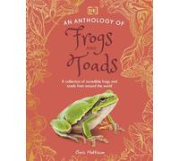An Anthology of Frogs and Toads: A Collection of Incredible Frogs and Toads from Around the World (DK Little Anthologies)