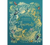 An Anthology of Intriguing Animals: (DK Children's Anthologies)
