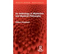 An Anthology of Mysticism and Mystical Philosophy (Routledge Revivals)