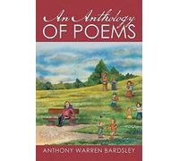 AN ANTHOLOGY OF POEMS By Anthony Warren Bardsley