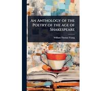 An Anthology of the Poetry of the age of Shakespeare