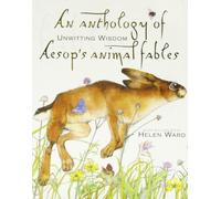 An Anthology of Unwitting Wisdome Aesop's Animal Fables by Ward, Helen (2013) Paperback