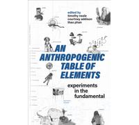 An Anthropogenic Table of Elements : Experiments in the Fundamental