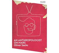 An Anthropologist on Mars: A collection of fascinating case studies on the human mind, from the bestselling author of The Man Who Mistook His Wife for a Hat (Picador Collection)