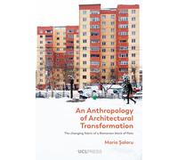 An Anthropology of Architectural Transformation: The Changing Fabric of a Romanian Block of Flats