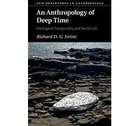 An Anthropology of Deep Time: Geological Temporality and Social Life (New Departures in Anthropology)