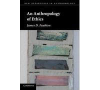 An Anthropology of Ethics (New Departures in Anthropology)